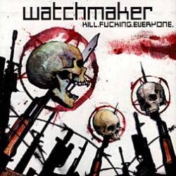 Watchmaker : Kill. Fucking. Everyone